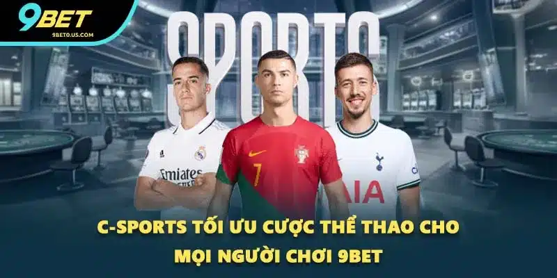 C-Sports tối ưu cược thể thao cho mọi người chơi 9BET C-Sports tối ưu cược thể thao cho mọi người chơi 9BET