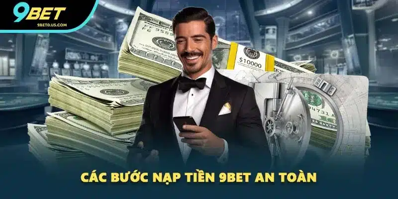 Các bước nạp tiền 9BET an toàn