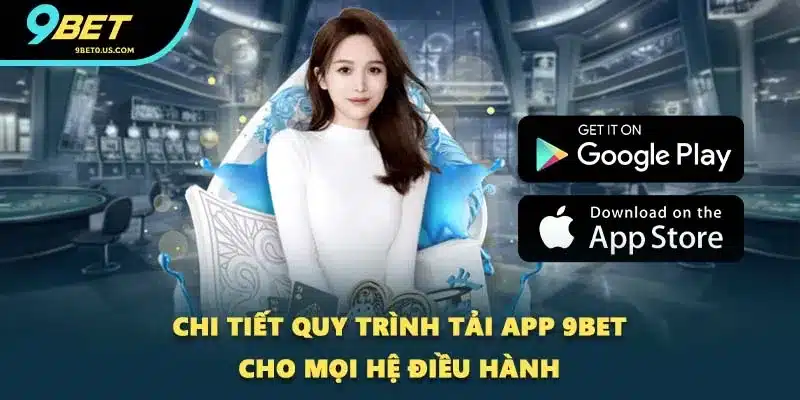 Chi tiết quy trình tải app 9BET cho mọi hệ điều hành