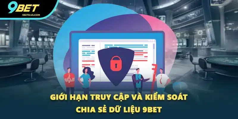 Giới hạn truy cập và kiểm soát chia sẻ dữ liệu 9BET Giới hạn truy cập và kiểm soát chia sẻ dữ liệu 9BET