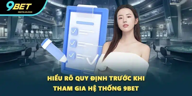 Hiểu rõ quy định trước khi tham gia hệ thống 9BET Hiểu rõ quy định trước khi tham gia hệ thống 9BET
