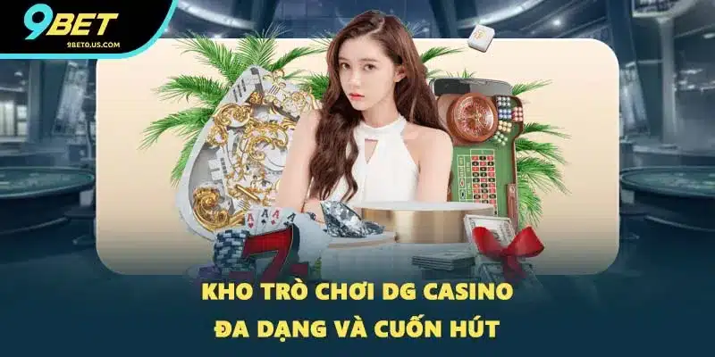 Kho trò chơi DG Casino đa dạng và cuốn hút
