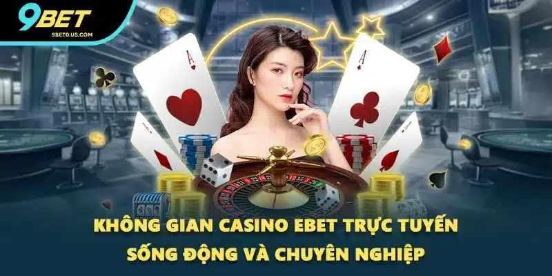 Không gian casino Ebet trực tuyến sống động và chuyên nghiệp