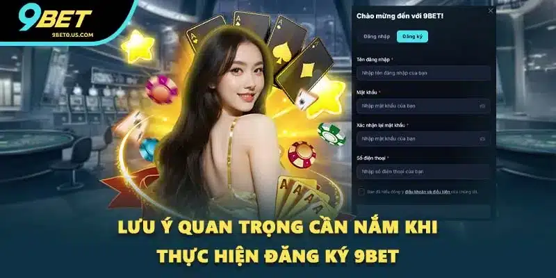 Lưu ý quan trọng cần nắm khi thực hiện đăng ký 9BET