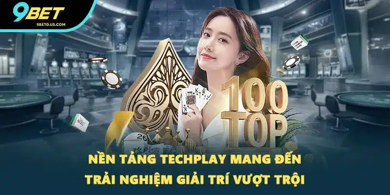 Nền tảng Techplay mang đến trải nghiệm giải trí vượt trội