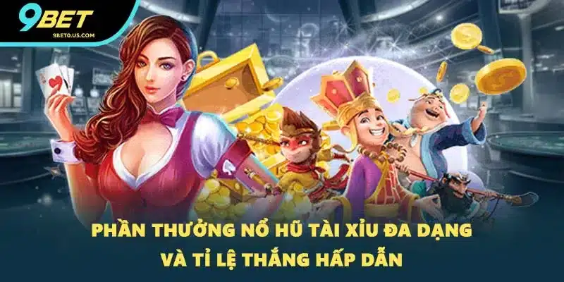 Phần thưởng nổ hũ tài xỉu đa dạng và tỉ lệ thắng hấp dẫn
