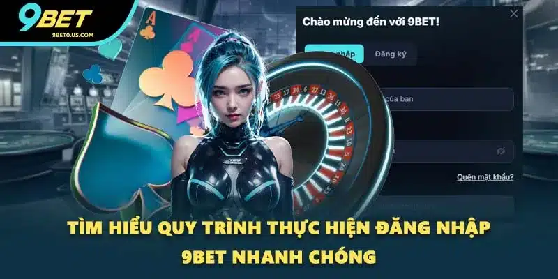 Tìm hiểu quy trình thực hiện đăng nhập 9BET nhanh chóng