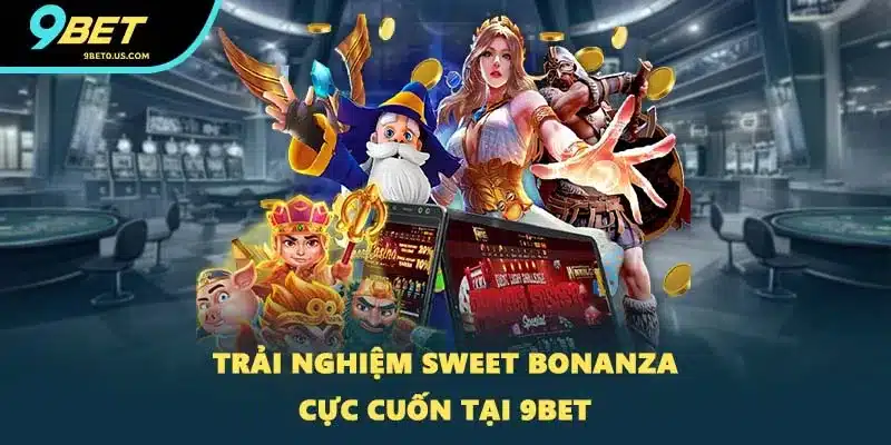 Trải nghiệm Sweet Bonanza cực cuốn tại 9BET