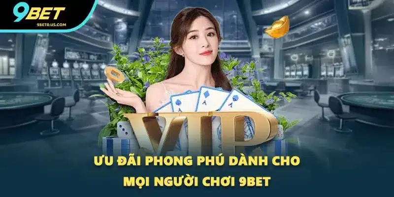 Ưu đãi phong phú dành cho mọi người chơi 9BET Ưu đãi phong phú dành cho mọi người chơi 9BET